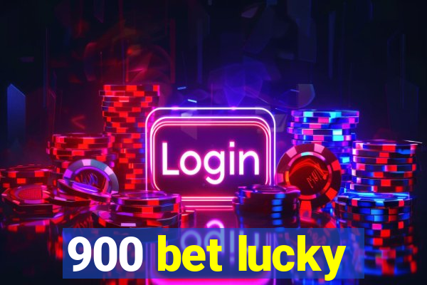 900 bet lucky